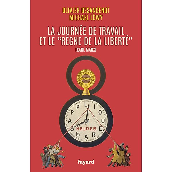 La journée de travail et le règne de la liberté / Essais, Olivier Besancenot, Michael Lowy