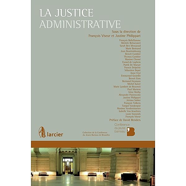 La justice administrative, François Belleflamme, Thomas Cambier, Maxime Chomé, Evrard de Lophem, Patrik de Maeyer, Francis Delpérée, Sébastien Depré, Anne Feyt, Emmanuel Gourdin, Benoît Gors, Bertrand Heymans, Philippe Levert, Michel Kaiser, Marie Lambert de Rouvroit, Paul Martens, Irène Mathy, Alexandre Paternostre, Justine Philippart, Jérôme Sohier, François Tulkens, Tangui Vandenput, Maxime Vanderstraeten, Bruno Lombaert, Isabelle van Kruchten, Louis Vansnick, François Viseur, Manuela von Kuegelgen, Michèle Belmessieri, Sarah Ben Messaoud, Marie Bertrand, Jean Bourtembourg, Benoît Cambier