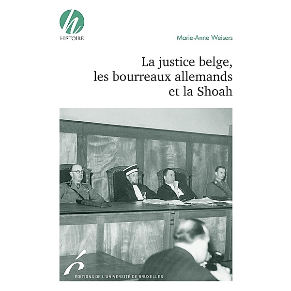 La justice belge, les bourreaux allemands et la Shoah, Marie-Anne Weisers