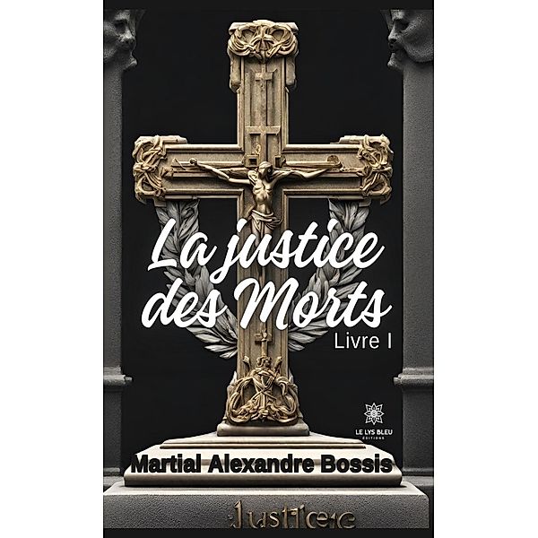 La justice des morts - Tome 1, Martial Alexandre Bossis