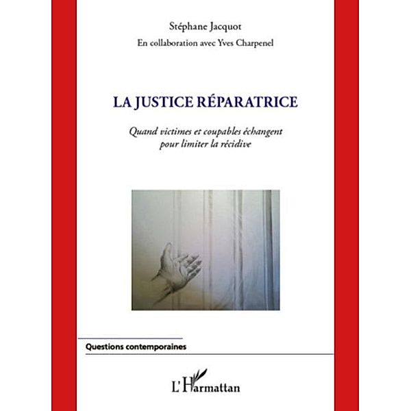 La justice reparatrice - quand victimes et coupables echange / Hors-collection, Stephane Jacquot