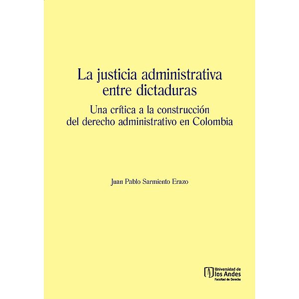 La justicia administrativa entre dictaduras, Juan Pablo Sarmiento Erazo