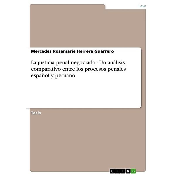 La justicia penal negociada - Un análisis comparativo entre los procesos penales español y peruano, Mercedes Rosemarie Herrera Guerrero