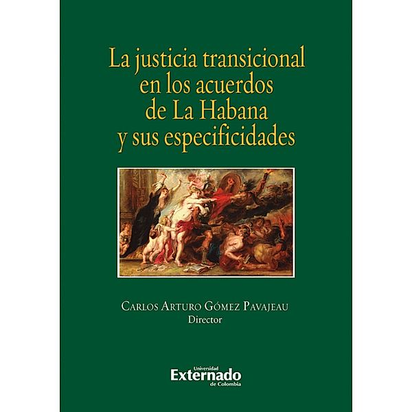 La justicia transicional en los acuerdos de la habana y sus especificidades, Carlos Arturo Gómez Pavajeau