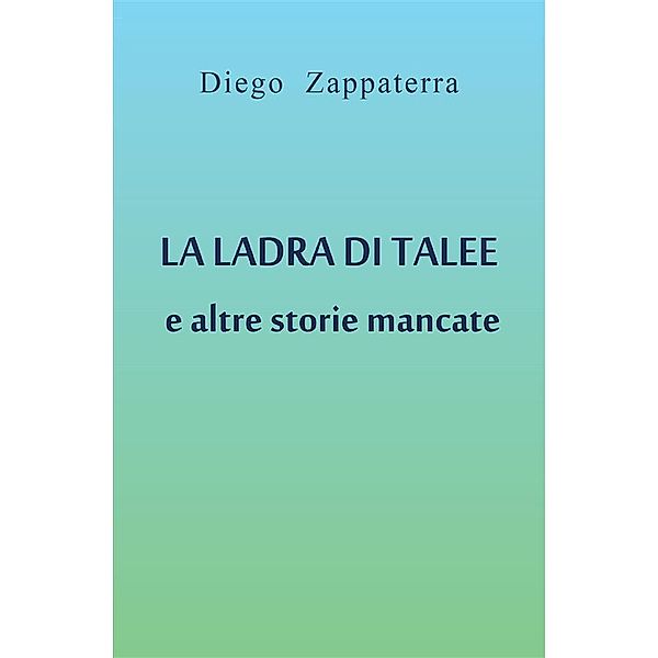 La ladra di talee e altre storie mancate, Diego Zappaterra