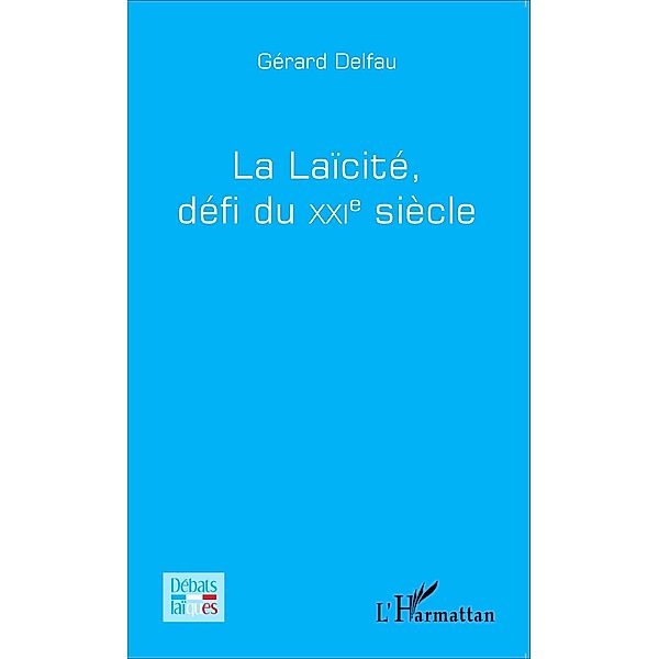 La laicite, defi du XXi e siecle, Delfau Gerard Delfau