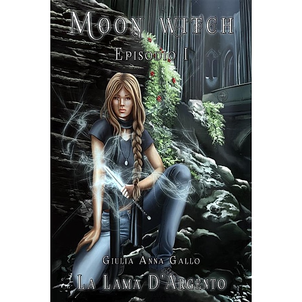 La Lama d'Argento - Moon Witch Vol. 1, Giulia Anna Gallo