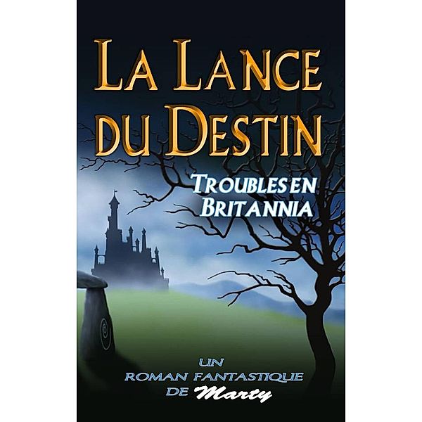 La lance du destin : Troubles en Britannia / Pratiko, Martin Lavoie