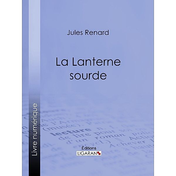 La Lanterne sourde, Jules Renard, Ligaran