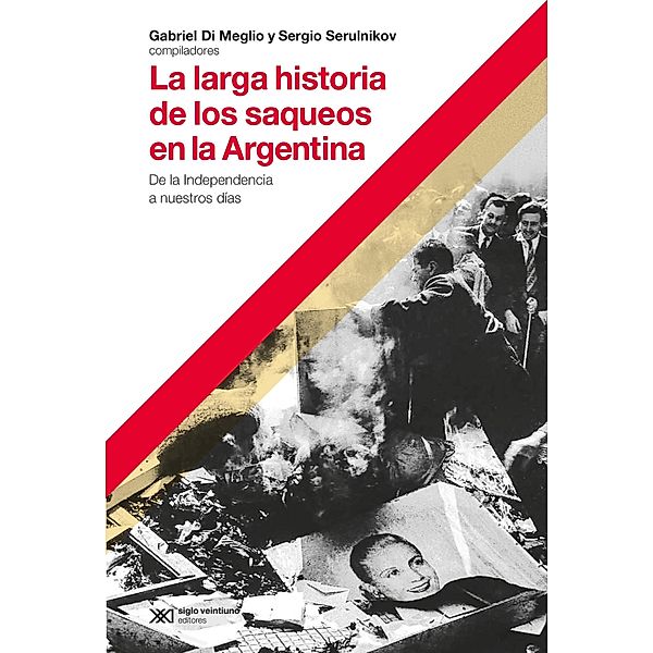 La larga historia de los saqueos en la Argentina / Hacer Historia, Gabriel Di Meglio, Sergio Serulnikov