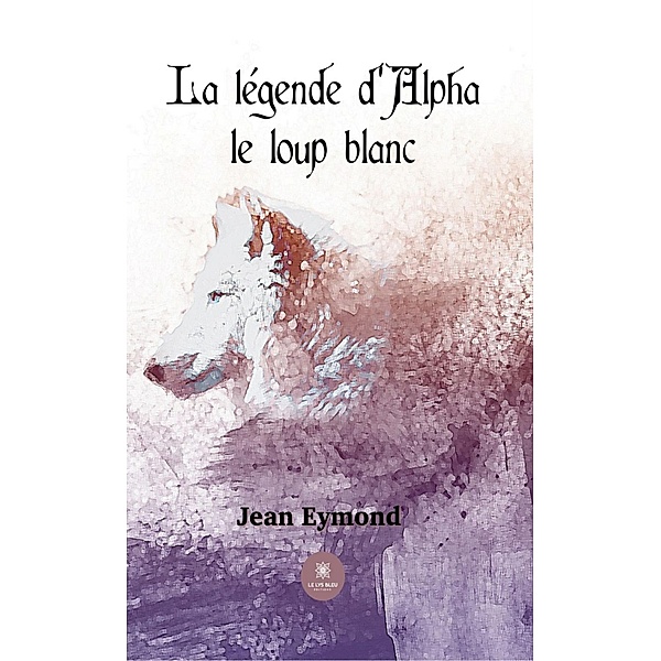 La légende d'Alpha le loup blanc, Jean Eymond