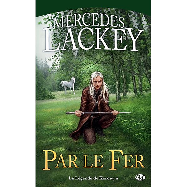 La Légende de Kerowyn : Par le fer / Fantasy, Mercedes Lackey