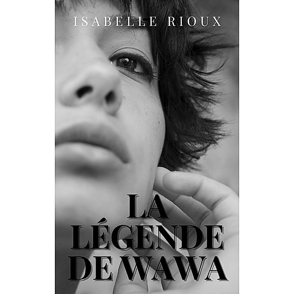 La légende de Wawa, Isabelle Rioux