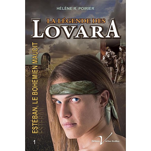 La legende des Lovara, tome 1 : Esteban, le bohemien maudit / La legende des Lovara, Helene R. Poirier