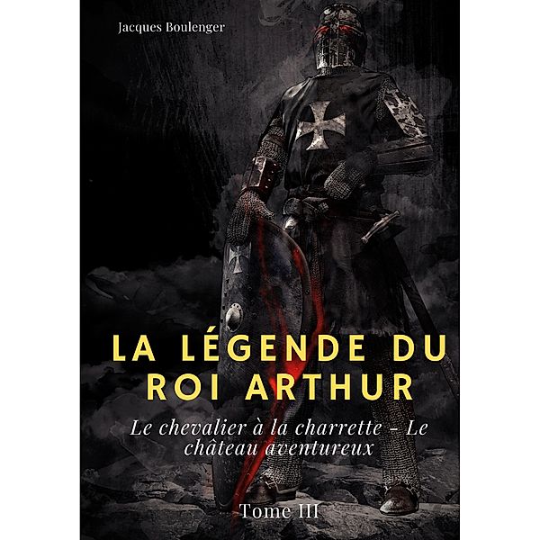 La Légende du roi Arthur / La Légende du roi Arthur Bd.3/4, Jacques Boulenger