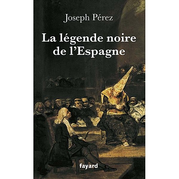 La légende noire de l'Espagne / Divers Histoire, Joseph Pérez