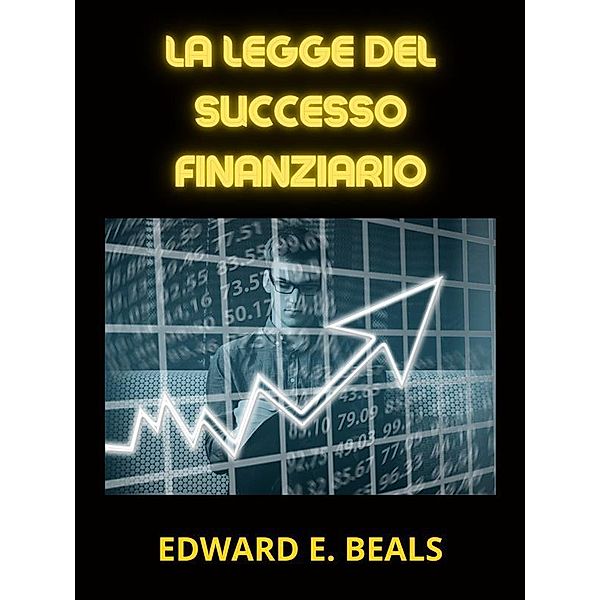 La Legge del Successo finanziario (Tradotto), Beals Edward E.