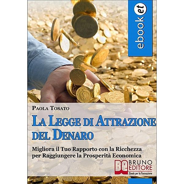 La Legge di Attrazione del Denaro. Idee e Strumenti per Portare Abbondanza e Prosperità nella tua Vita. (Ebook Italiano - Anteprima Gratis), Paola Tosato