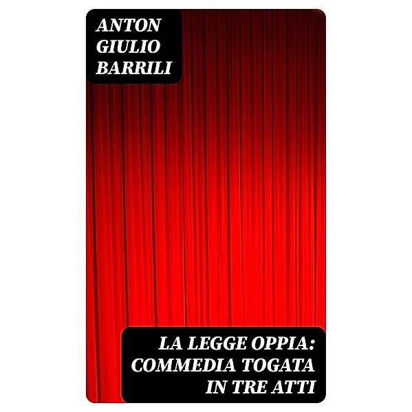 La legge Oppia: commedia togata in tre atti, Anton Giulio Barrili