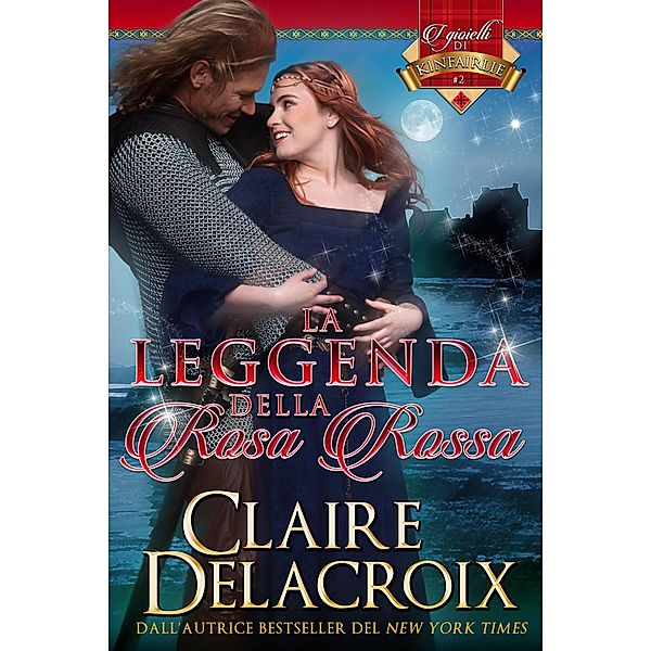 La leggenda della rosa rossa (I Gioielli di Kinfairlie, #2) / I Gioielli di Kinfairlie, Claire Delacroix