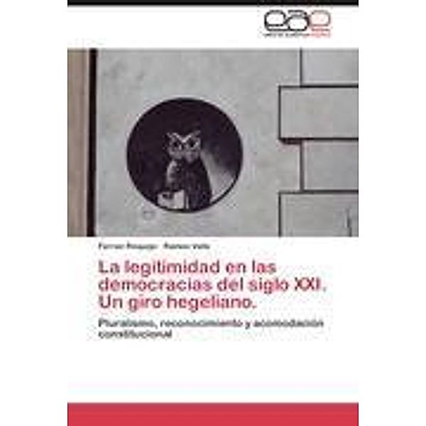 La legitimidad en las democracias del siglo XXI. Un giro hegeliano., Ferran Requejo, Ramon Valls
