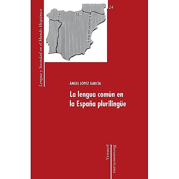 La lengua común en la España plurilingüe / Lengua y Sociedad en el Mundo Hispánico Bd.24, Ángel López García