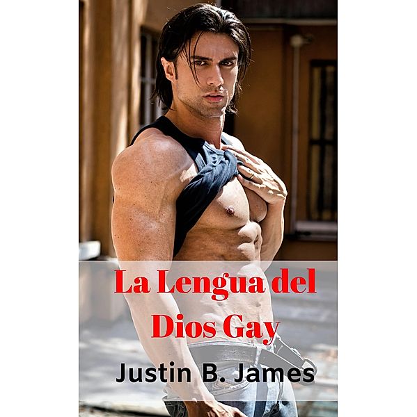 La Lengua del Dios Gay / Love Conquers All Press, Justin B. James