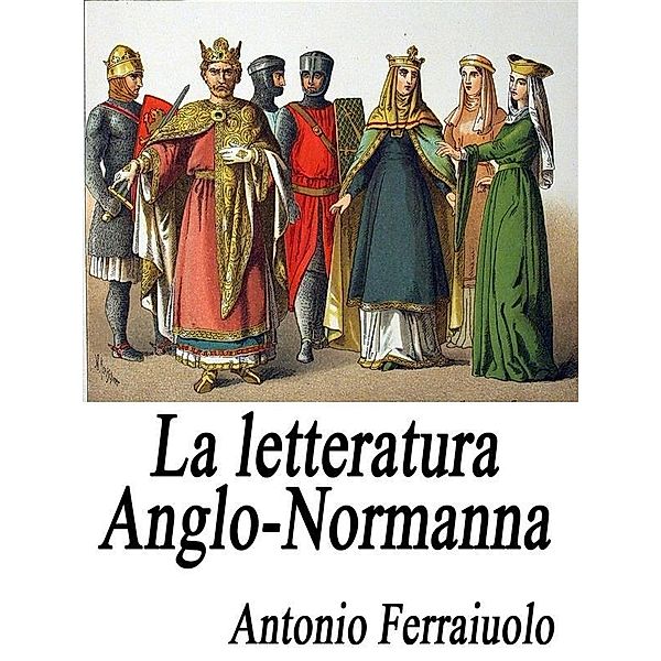 La letteratura Anglo-Normanna, Antonio Ferraiuolo