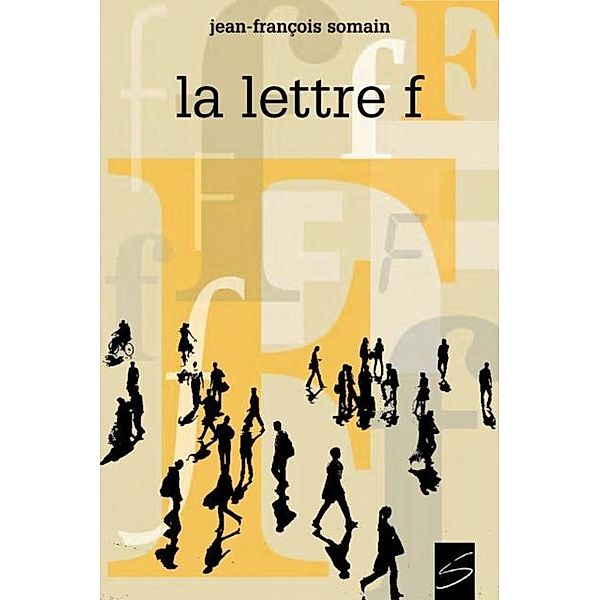 La lettre F / Soulieres editeur, Jean-Francois Somain