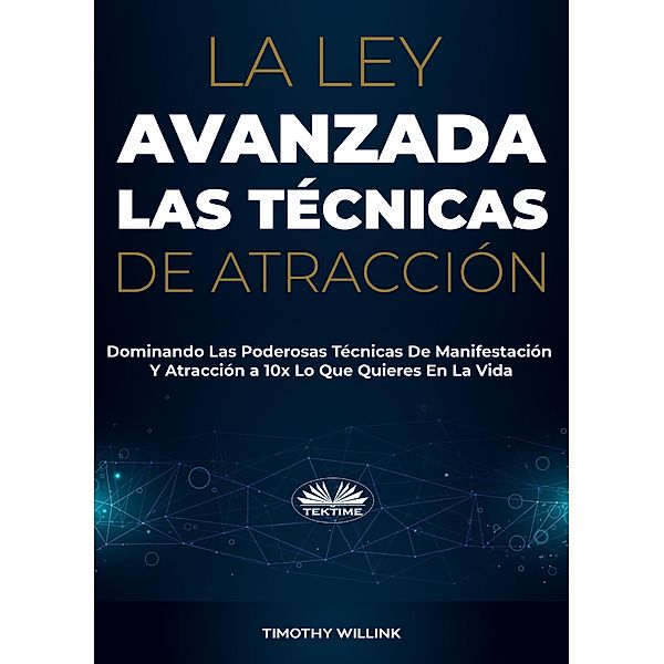 La Ley Avanzada Las Técnicas De Atracción, Timothy Willink