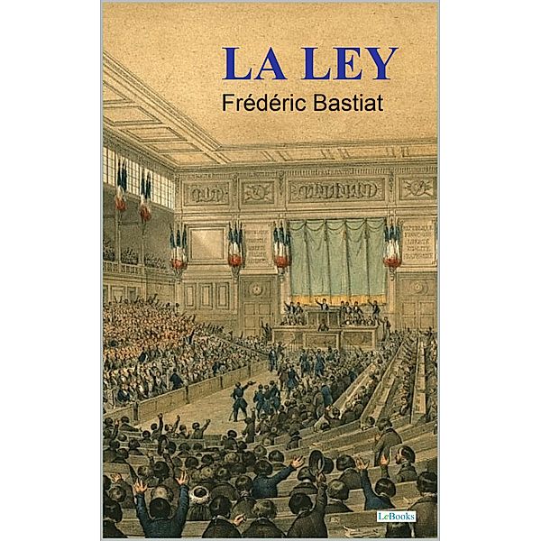 LA LEY - Bastiat / Clásicos de Economia Política, Frédéric Bastiat