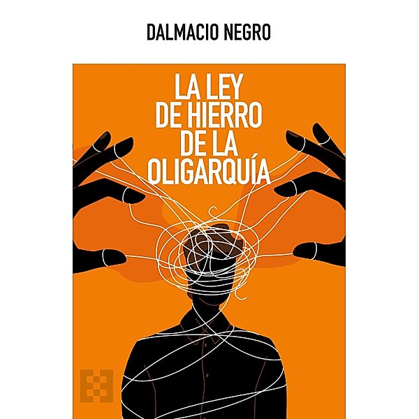 La ley de hierro de la oligarquía / Nuevo Ensayo Bd.137, Dalmacio Negro Pavón