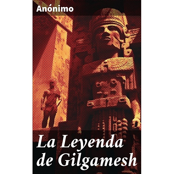 La Leyenda de Gilgamesh, Anónimo