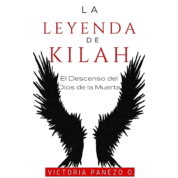 La Leyenda De Kilah: El Descenso Del Dios De La Muerte, Victoria Panezo Ortiz