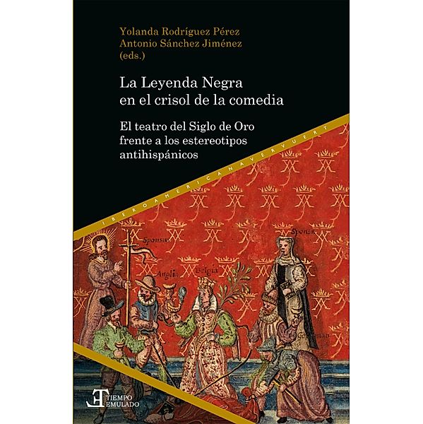 La Leyenda Negra en el crisol de la comedia / Tiempo emulado. Historia de América y España Bd.51