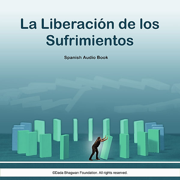 La Liberación de los Sufrimientos - Spanish Audio Book, Dada Bhagwan