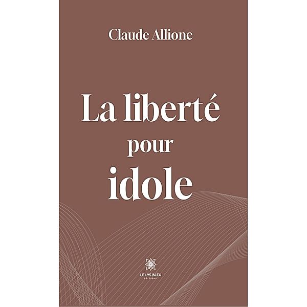 La liberté pour idole, Claude Allione