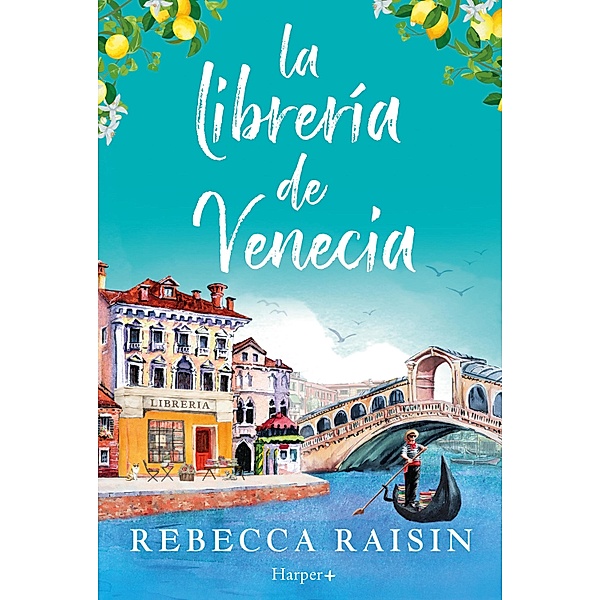 La librería de Venecia: ¡La perfecta comedia romántica edificante y reconfortante para evadirse!, Rebecca Raisin