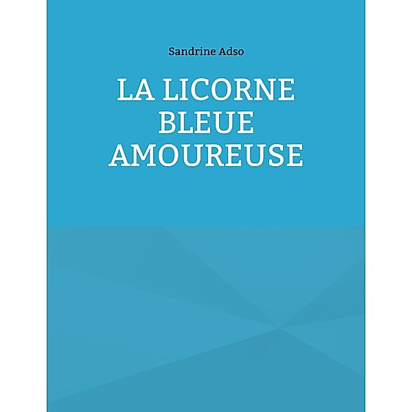 La Licorne Bleue Amoureuse, Sandrine Adso