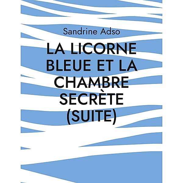 La Licorne Bleue et La Chambre secrète (suite), Sandrine Adso