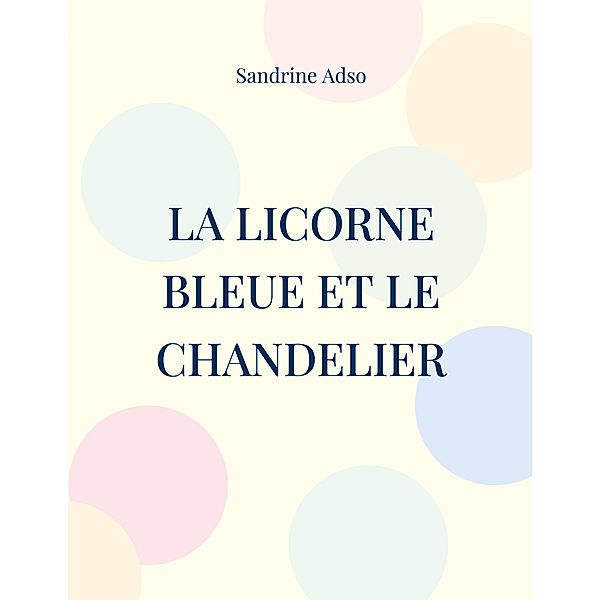 La Licorne Bleue et le Chandelier, Sandrine Adso