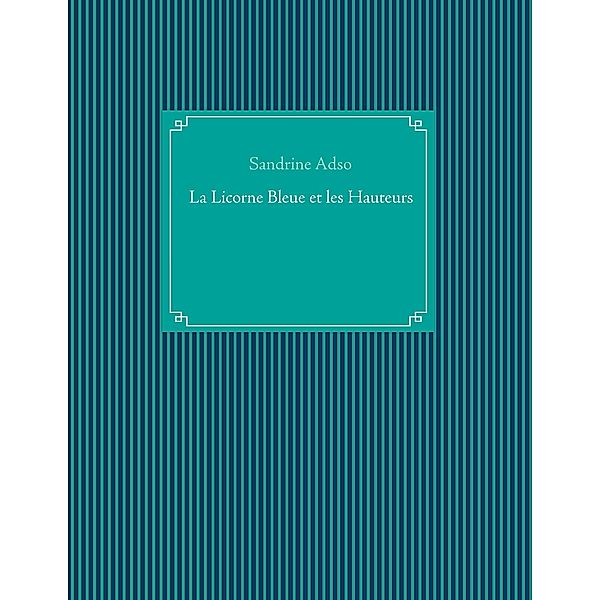 La Licorne Bleue et les Hauteurs, Sandrine Adso