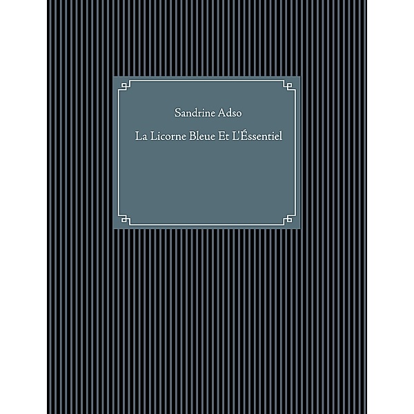 La Licorne Bleue Et L'Éssentiel, Sandrine Adso