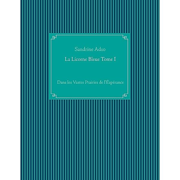 La Licorne Bleue Tome I, Sandrine Adso