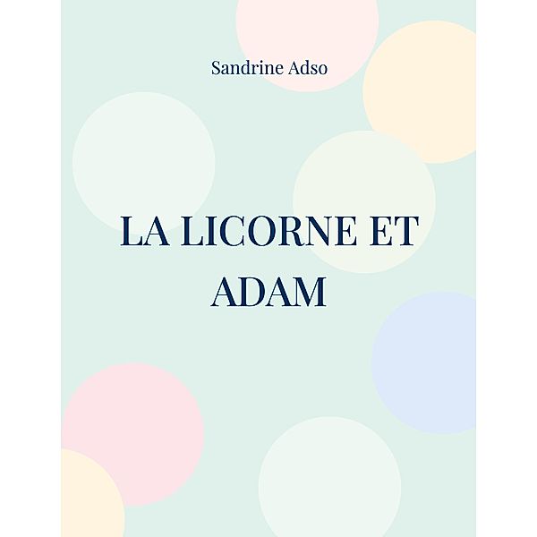 La Licorne et Adam, Sandrine Adso