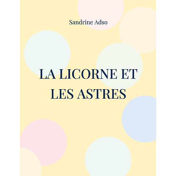 La Licorne et les Astres, Sandrine Adso