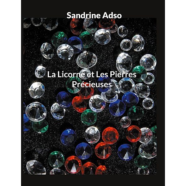 La Licorne et Les Pierres Précieuses, Sandrine Adso
