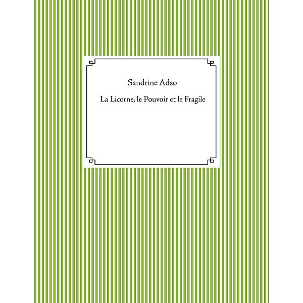 La Licorne, le Pouvoir et le Fragile, Sandrine Adso