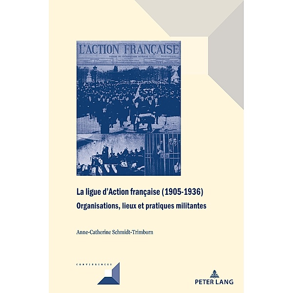 La ligue d'Action française (1905-1936) / Convergences Bd.104, Anne-Catherine Schmidt-Trimborn