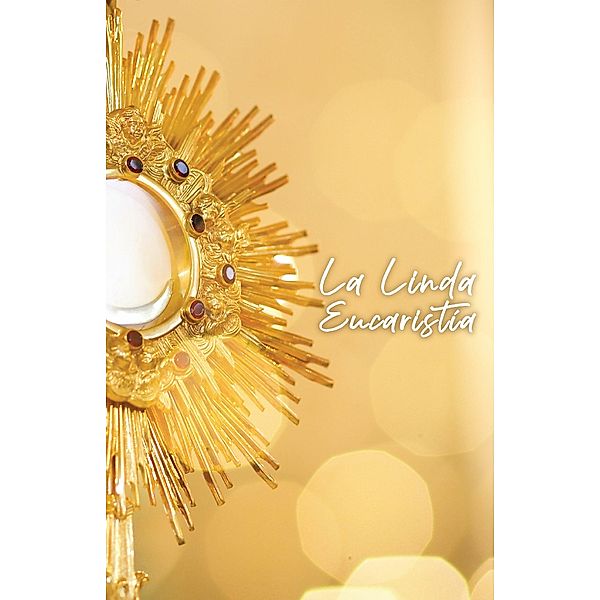 La linda eucharistia (Beautiful Eucharist Spanish Edition), Matthew Kelly